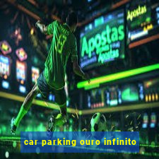 car parking ouro infinito